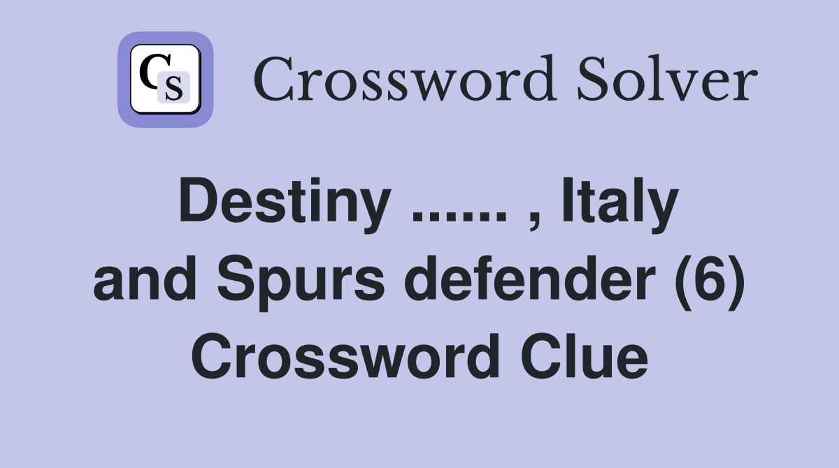 Destiny... , Italy and Spurs defender (6) Crossword Clue Answers